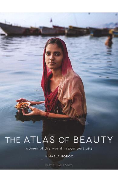 Cartea Atlasul frumuseții (The Atlas of Beauty Women of the World in 500 Portraits de Mihaela Noroc)
